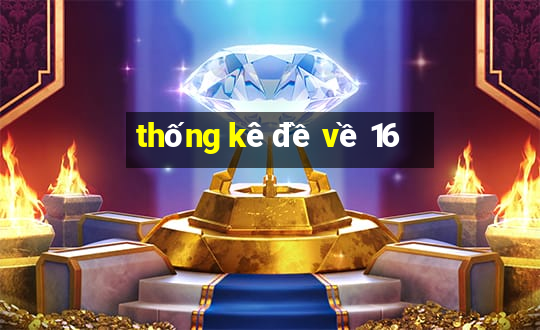 thống kê đề về 16