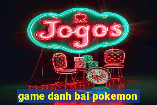 game danh bai pokemon