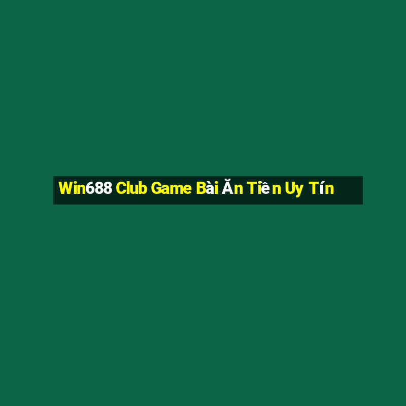 Win688 Club Game Bài Ăn Tiền Uy Tín