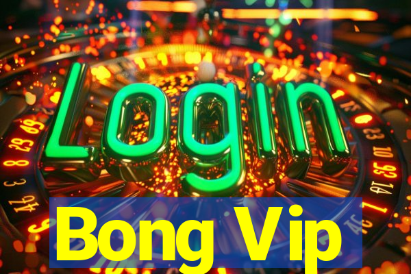 Bong Vip