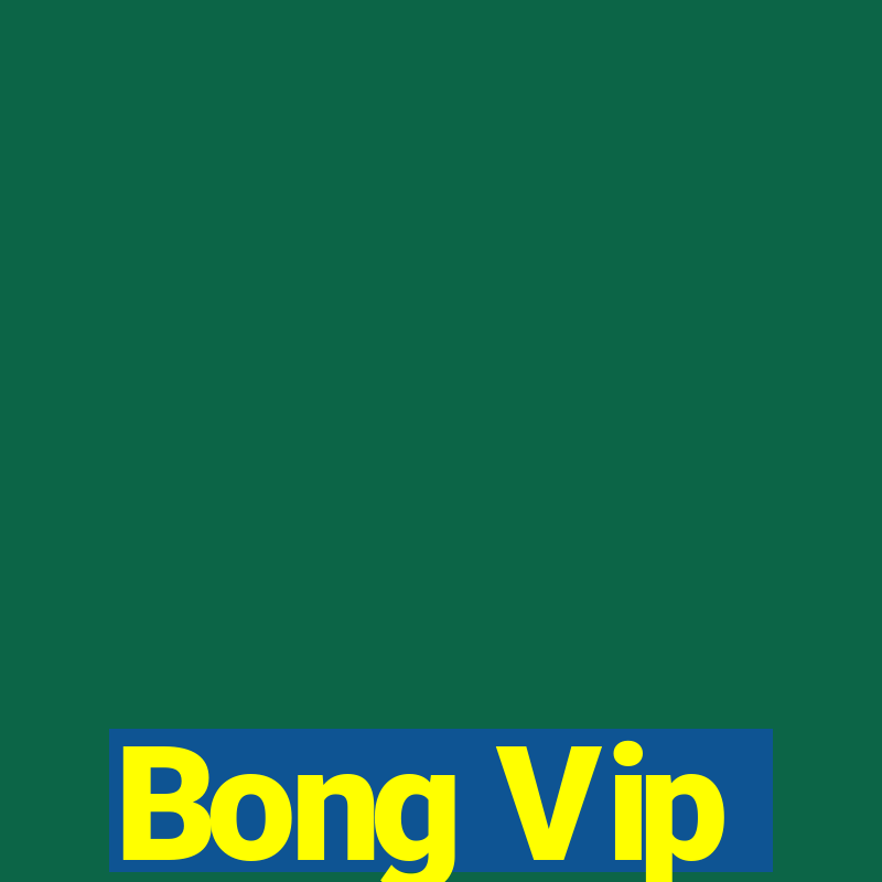 Bong Vip