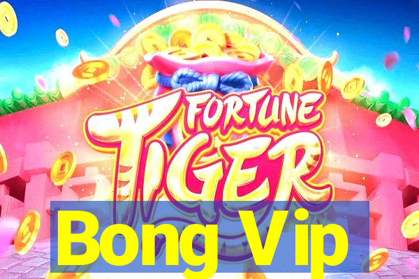 Bong Vip