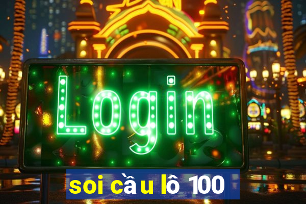 soi cầu lô 100