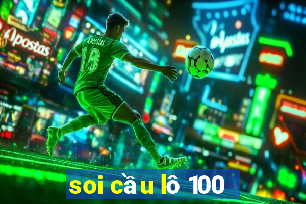 soi cầu lô 100