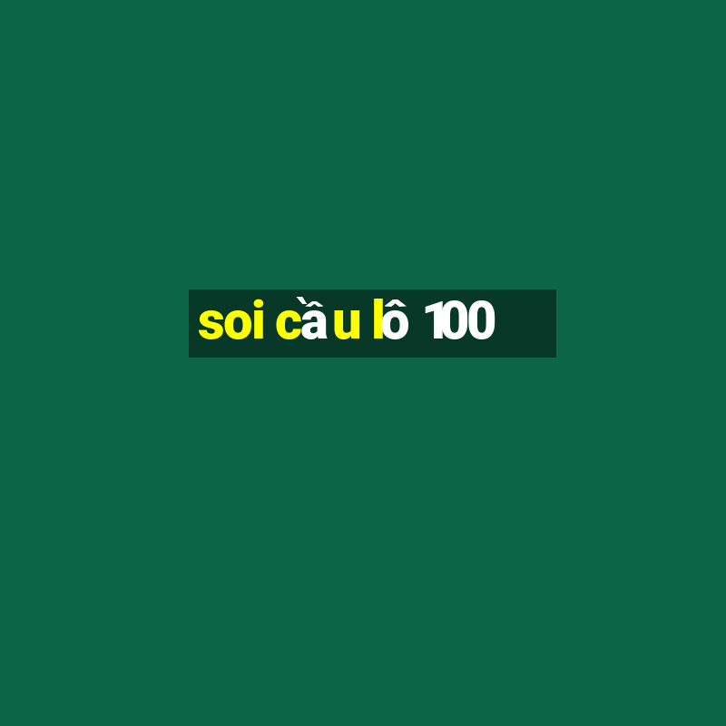 soi cầu lô 100