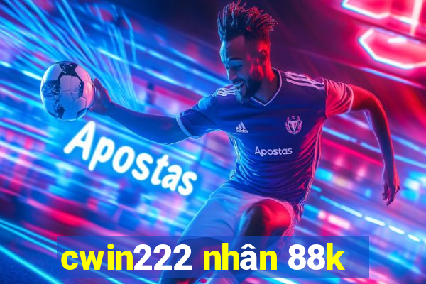 cwin222 nhan 88k