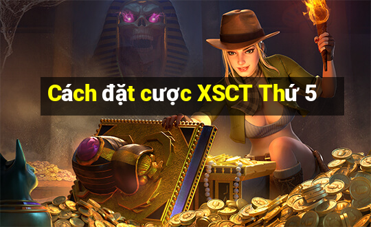 Cách đặt cược XSCT Thứ 5