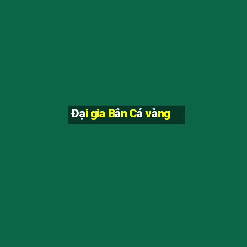 Đại gia Bắn Cá vàng