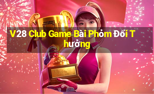 V28 Club Game Bài Phỏm Đổi Thưởng