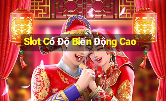 Slot Có Độ Biến Động Cao