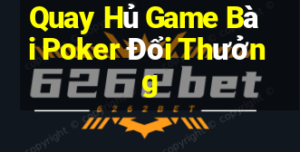 Quay Hủ Game Bài Poker Đổi Thưởng