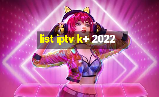 list iptv k+ 2022