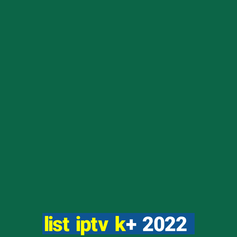 list iptv k+ 2022