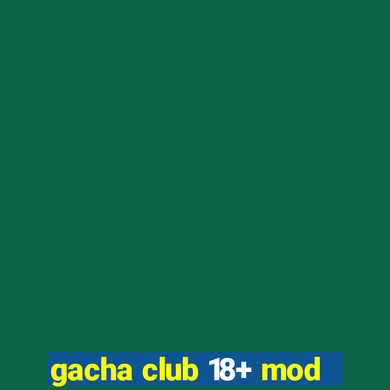 gacha club 18+ mod