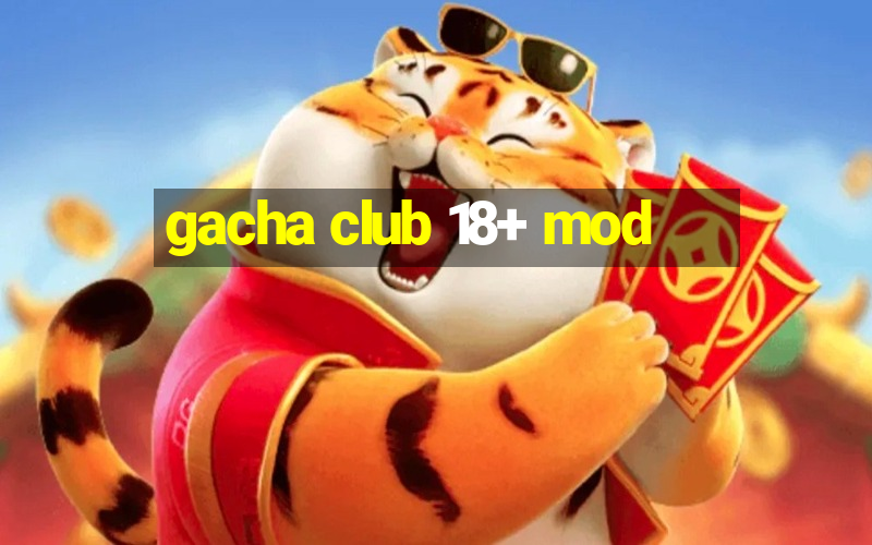 gacha club 18+ mod