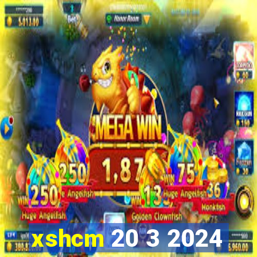 xshcm 20 3 2024