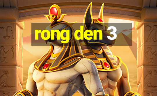 rong den 3