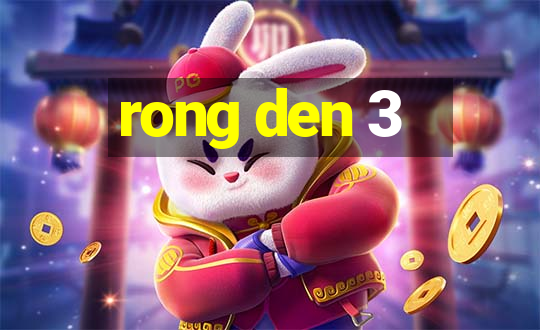 rong den 3