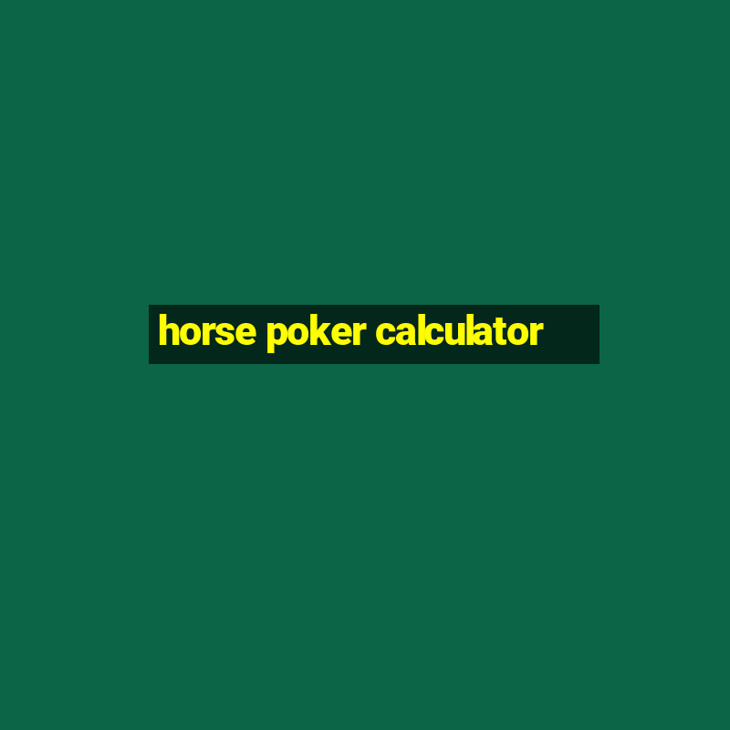 horse poker calculator