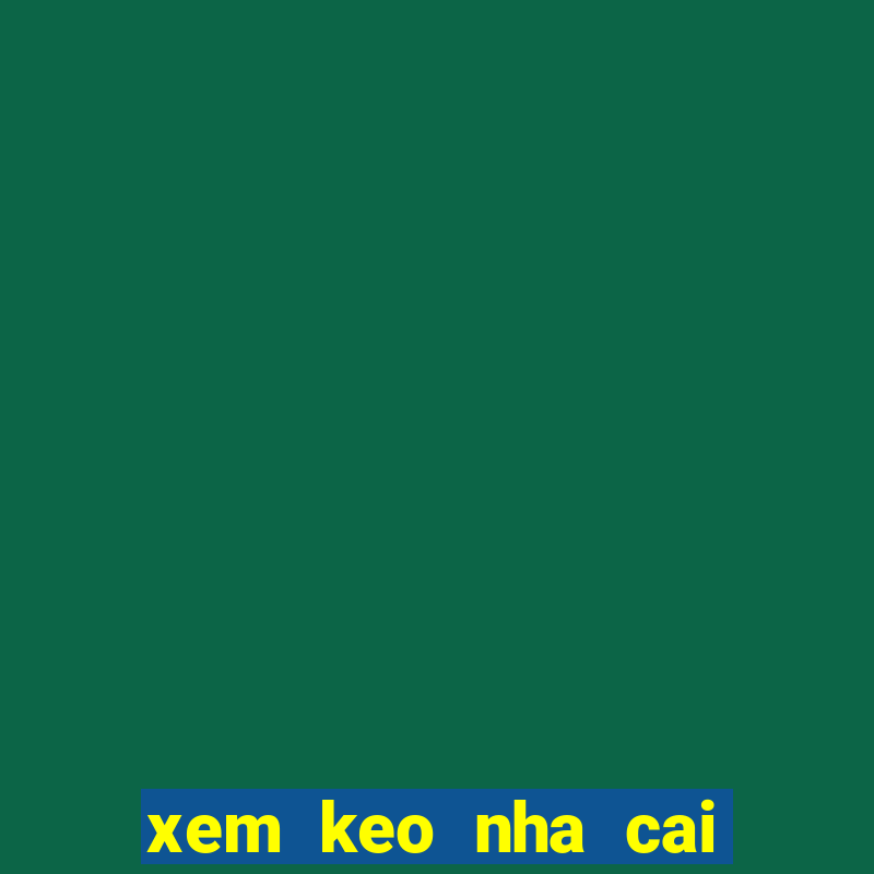 xem keo nha cai hom nay