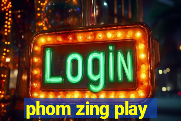 phom zing play