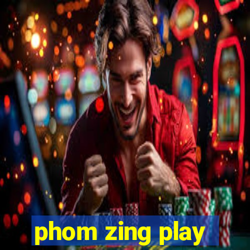 phom zing play