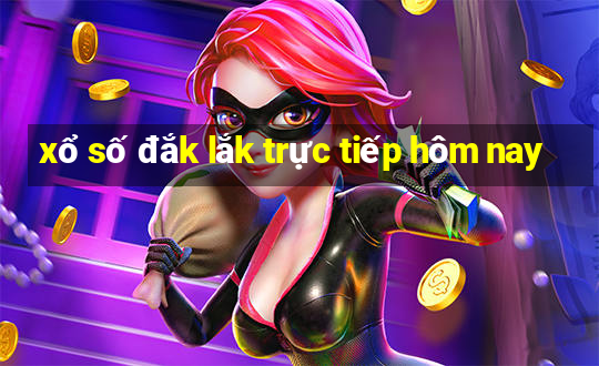 xổ số đắk lắk trực tiếp hôm nay