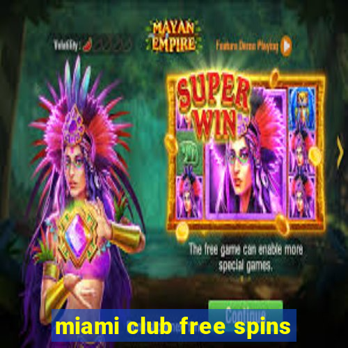 miami club free spins