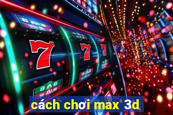 cách chơi max 3d