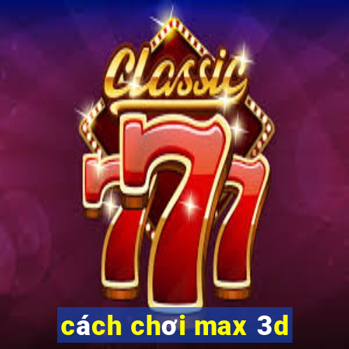 cách chơi max 3d