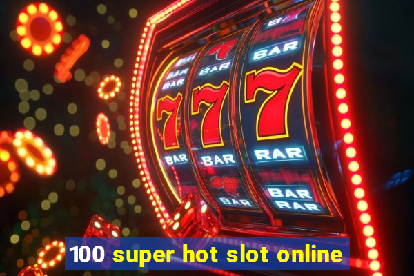 100 super hot slot online