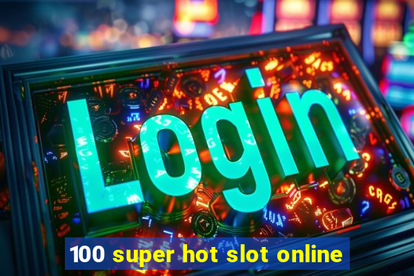 100 super hot slot online