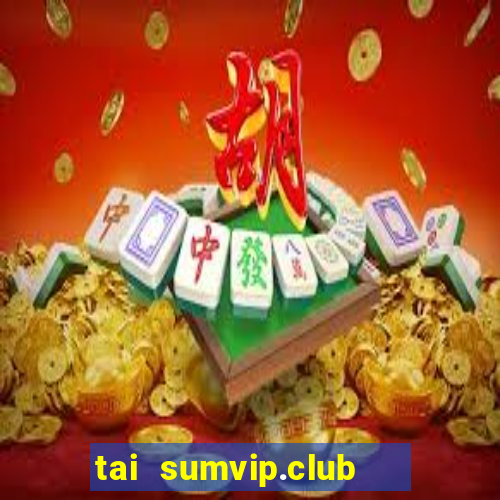 tai sumvip.club   cổng game quốc tế