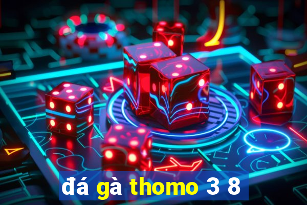 đá gà thomo 3 8