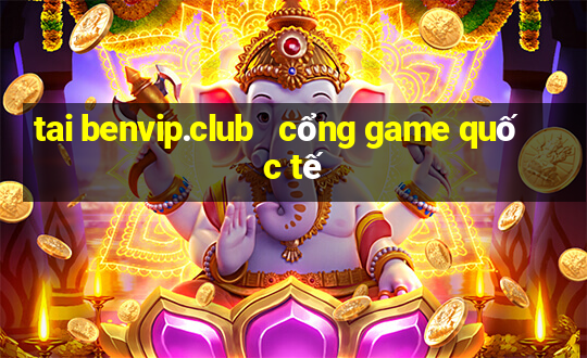 tai benvip.club   cổng game quốc tế