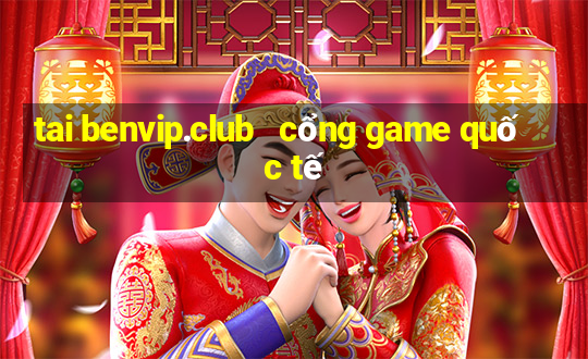 tai benvip.club   cổng game quốc tế