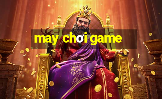 may chơi game