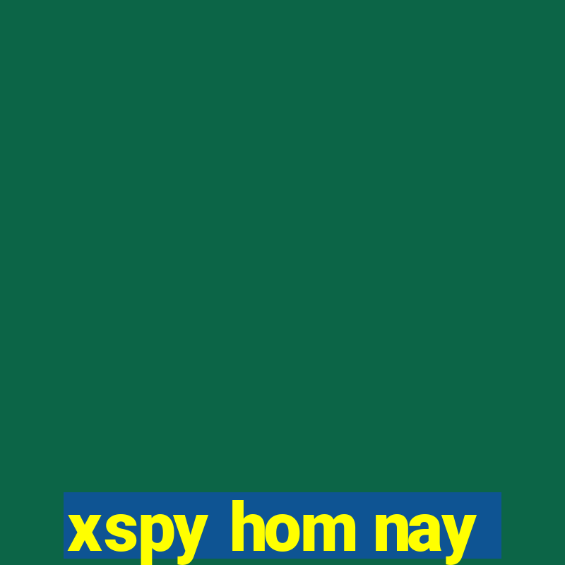 xspy hom nay