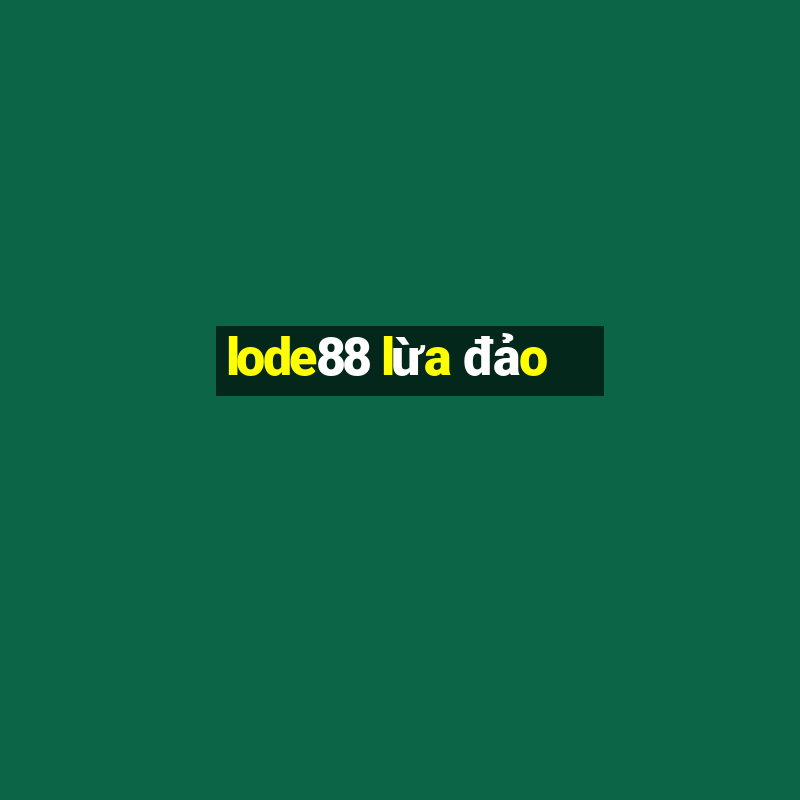 lode88 lừa đảo