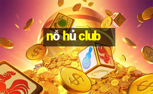 nỗ hủ club