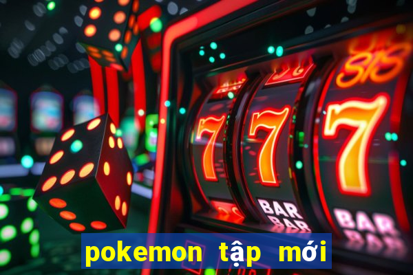 pokemon tập mới nhất 2021