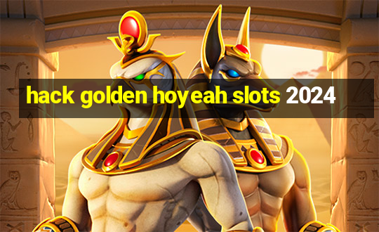 hack golden hoyeah slots 2024