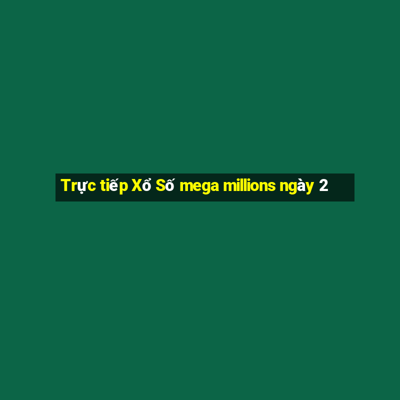 Trực tiếp Xổ Số mega millions ngày 2