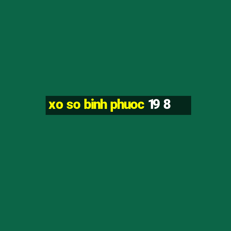 xo so binh phuoc 19 8