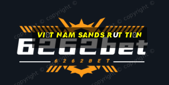 Việt nam Sands rút tiền