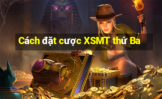 Cách đặt cược XSMT thứ Ba