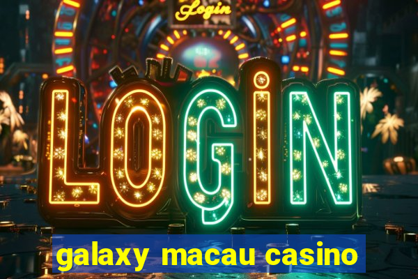 galaxy macau casino