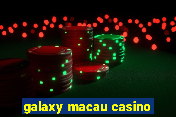 galaxy macau casino