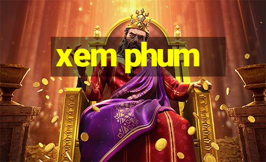 xem phum