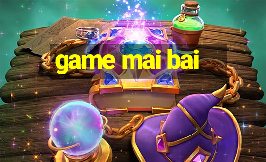 game mai bai